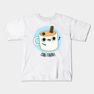 Chai There Cute Chai Tea Pun Kids T-Shirt